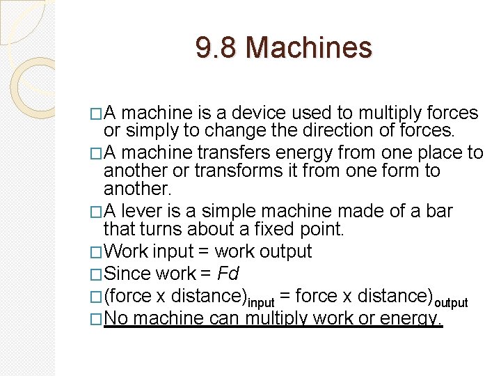 9. 8 Machines �A machine is a device used to multiply forces or simply
