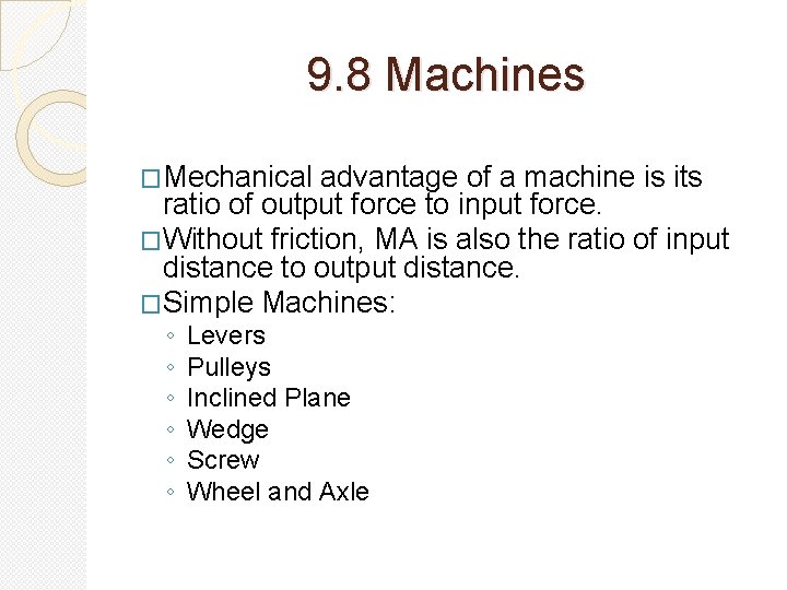 9. 8 Machines �Mechanical advantage of a machine is its ratio of output force