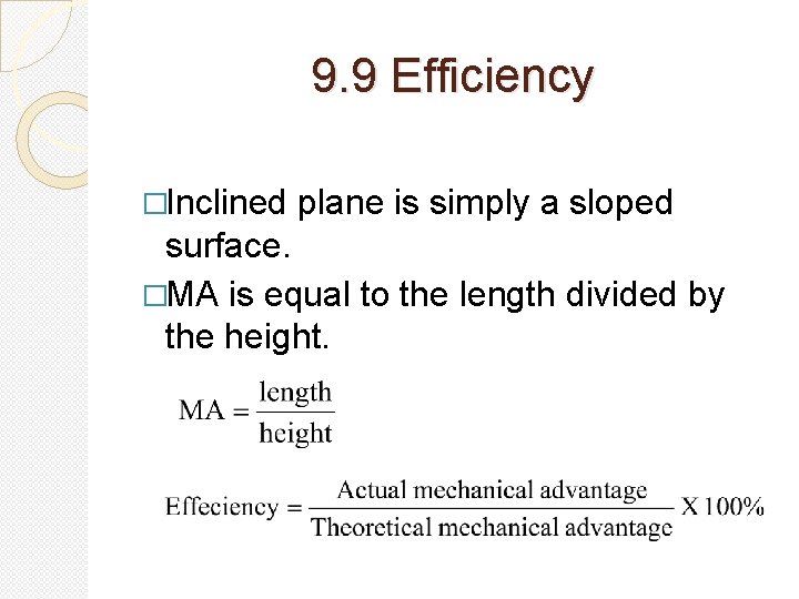 9. 9 Efficiency �Inclined plane is simply a sloped surface. �MA is equal to