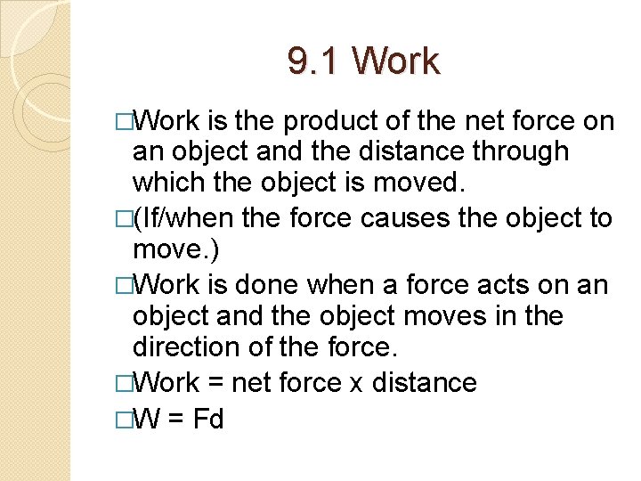 9. 1 Work �Work is the product of the net force on an object