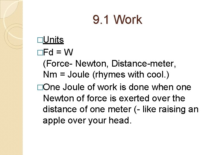9. 1 Work �Units �Fd =W (Force- Newton, Distance-meter, Nm = Joule (rhymes with