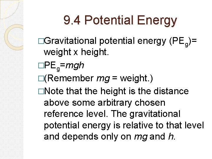 9. 4 Potential Energy �Gravitational potential energy (PEg)= weight x height. �PEg=mgh �(Remember mg
