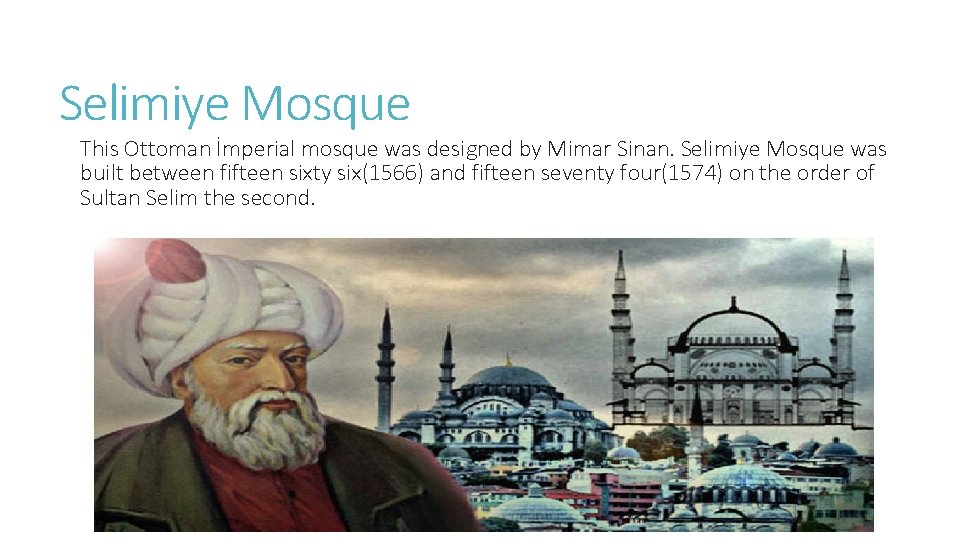 Selimiye Mosque This Ottoman İmperial mosque was designed by Mimar Sinan. Selimiye Mosque was