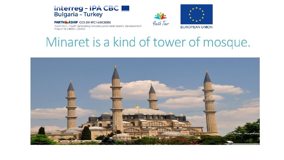 Minaret is a kind of tower of mosque. 