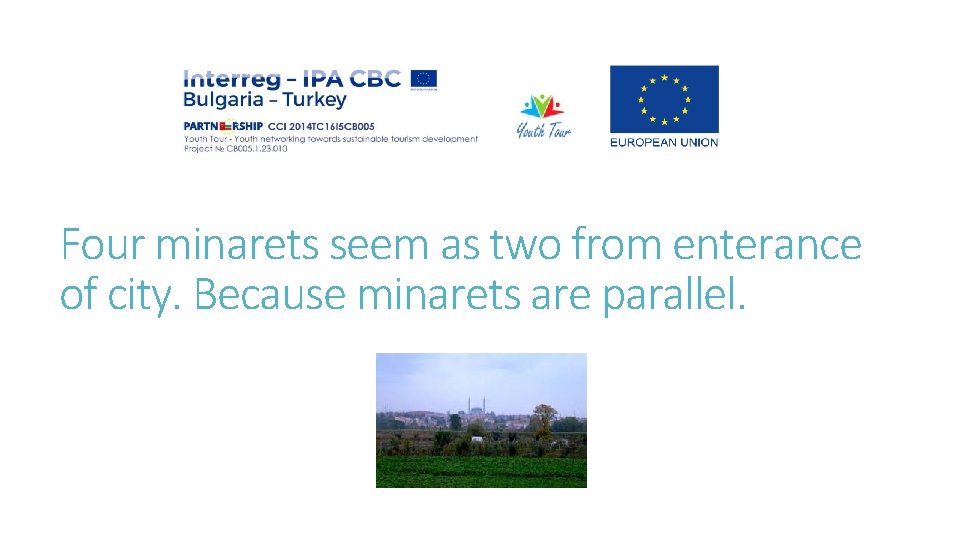 Four minarets seem as two from enterance of city. Because minarets are parallel. 