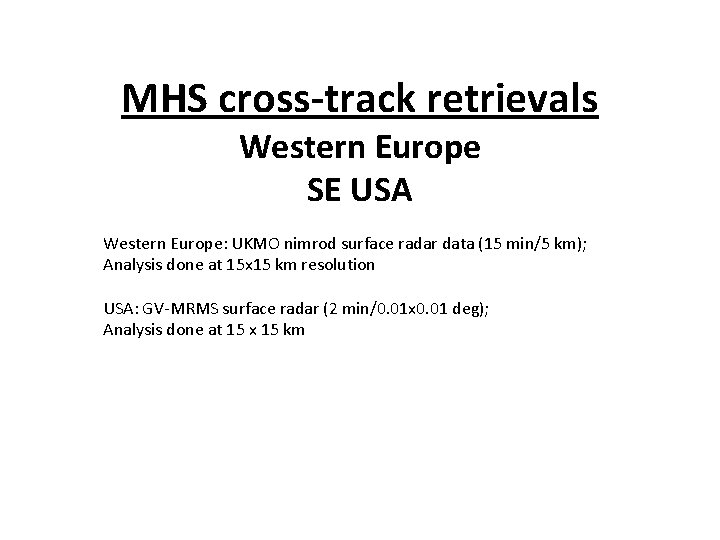 MHS cross-track retrievals Western Europe SE USA Western Europe: UKMO nimrod surface radar data