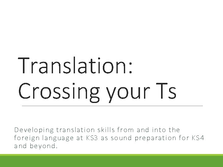 Translation: Crossing your Ts Developing translation skills from and into the foreign language at