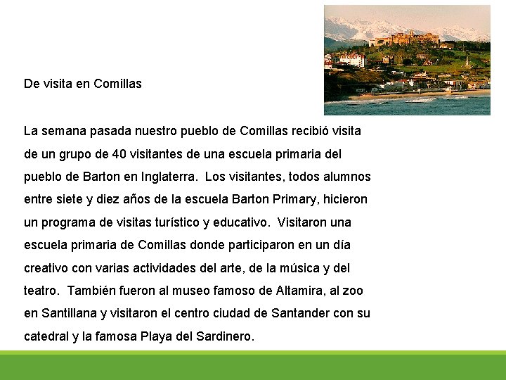 De visita en Comillas La semana pasada nuestro pueblo de Comillas recibió visita de