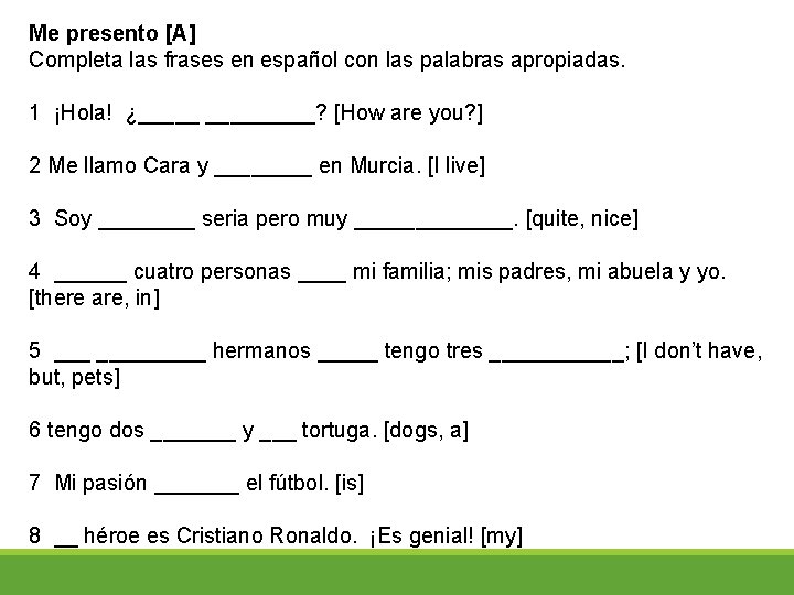 Me presento [A] Completa las frases en español con las palabras apropiadas. 1 ¡Hola!