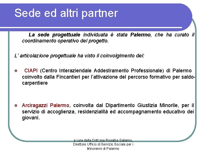 Sede ed altri partner La sede progettuale individuata è stata Palermo, che ha curato