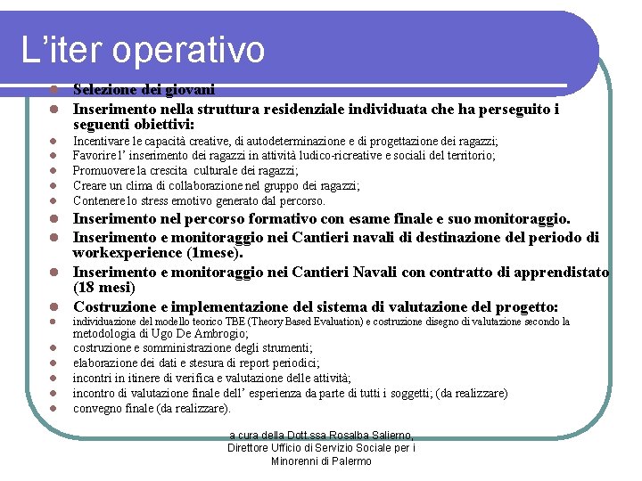 L’iter operativo l l Selezione dei giovani Inserimento nella struttura residenziale individuata che ha