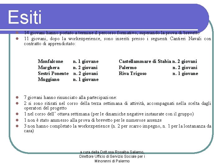 Esiti l l 14 giovani hanno portato a termine il percorso formativo, superando la