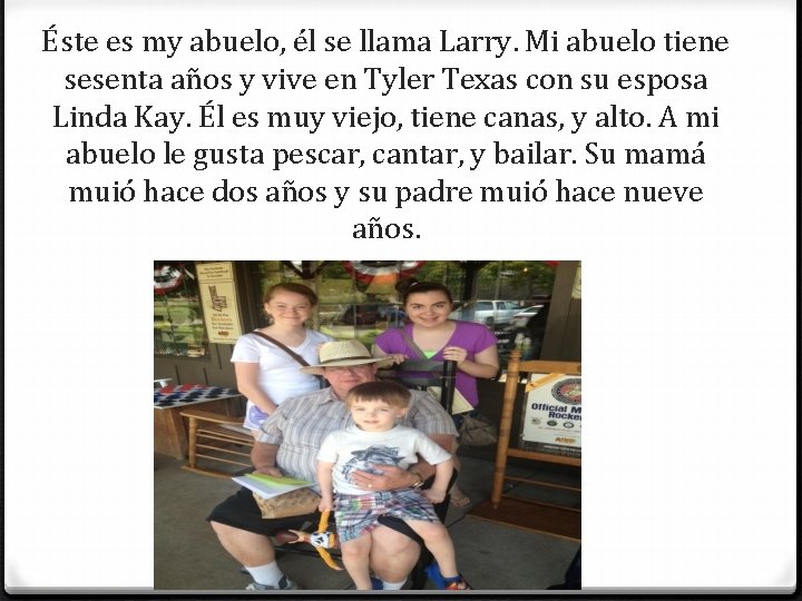 Éste es my abuelo, él se llama Larry. Mi abuelo tiene sesenta años y