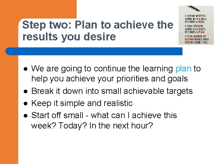 Step two: Plan to achieve the results you desire l l We are going