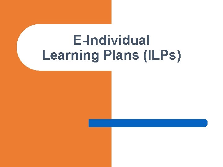 E-Individual Learning Plans (ILPs) 