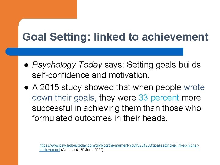 Goal Setting: linked to achievement l l Psychology Today says: Setting goals builds self-confidence