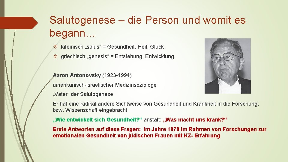 Salutogenese – die Person und womit es begann… lateinisch „salus“ = Gesundheit, Heil, Glück