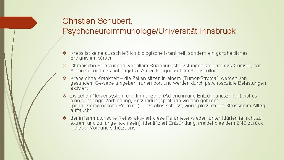 Christian Schubert, Psychoneuroimmunologe/Universität Innsbruck Krebs ist keine ausschließlich biologische Krankheit, sondern ein ganzheitliches Ereignis