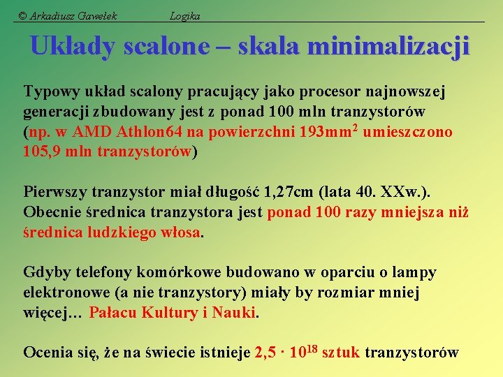 © Arkadiusz Gawełek Logika Układy scalone – skala minimalizacji Typowy układ scalony pracujący jako