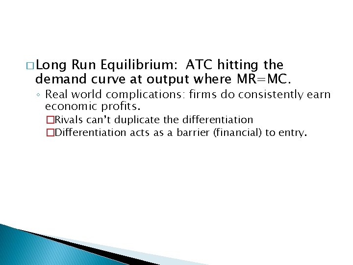 � Long Run Equilibrium: ATC hitting the demand curve at output where MR=MC. ◦