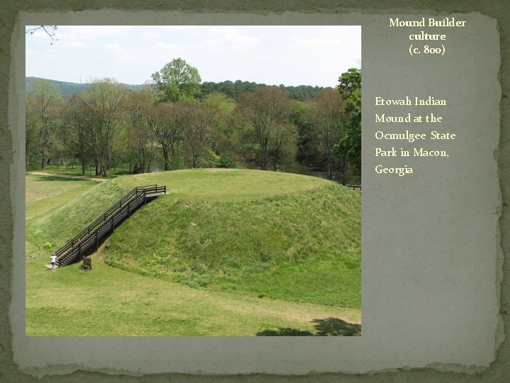 Mound Builder culture (c. 800) Etowah Indian Mound at the Ocmulgee State Park in