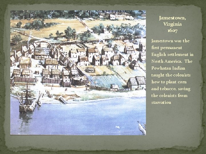 Jamestown, Virginia 1607 Jamestown was the first permanent English settlement in North America. The