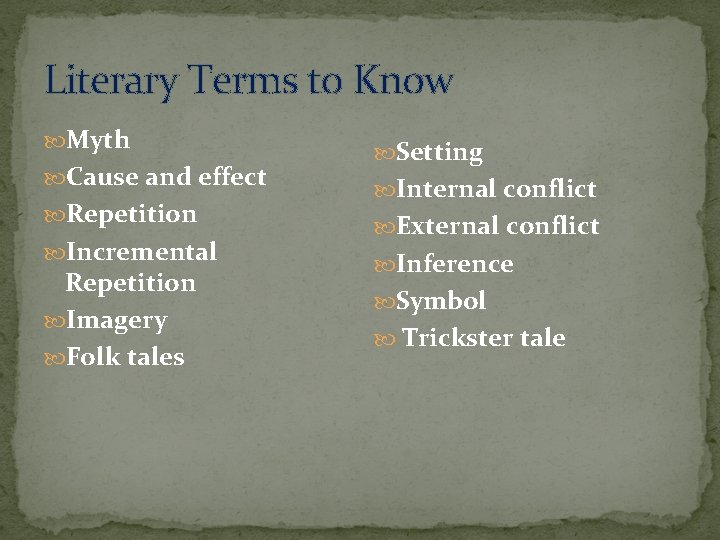 Literary Terms to Know Myth Cause and effect Repetition Incremental Repetition Imagery Folk tales