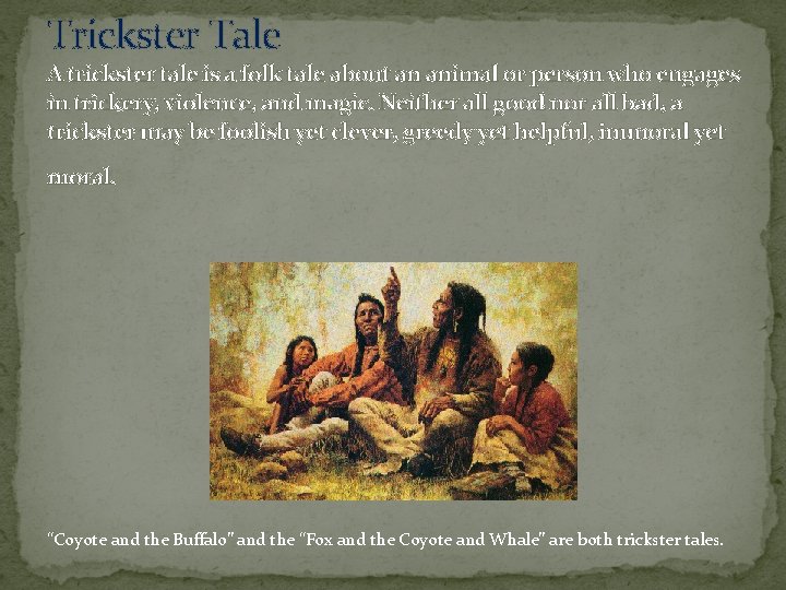 Trickster Tale A trickster tale is a folk tale about an animal or person