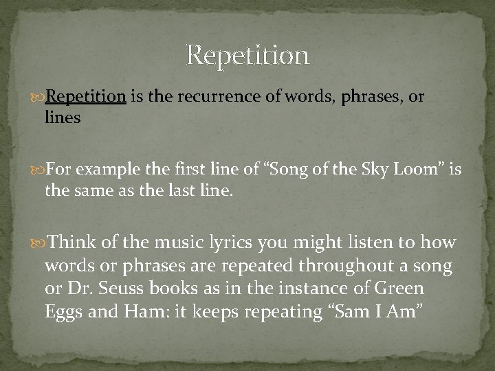 Repetition is the recurrence of words, phrases, or lines For example the first line