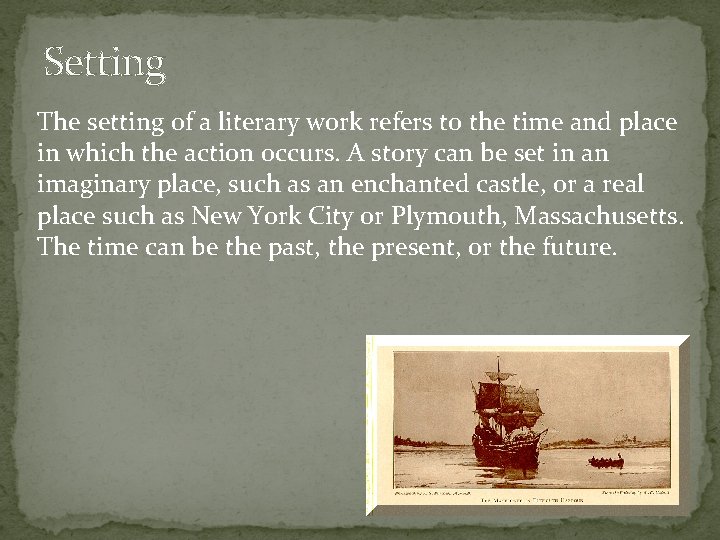 Setting The setting of a literary work refers to the time and place in