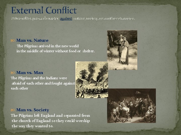 External Conflict This conflict puts a character against nature, society, or another character. Man