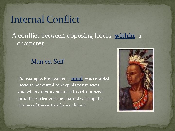 Internal Conflict A conflict between opposing forces within a character. Man vs. Self For