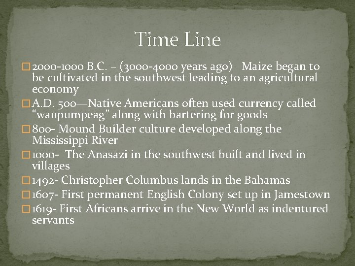Time Line � 2000 -1000 B. C. – (3000 -4000 years ago) Maize began