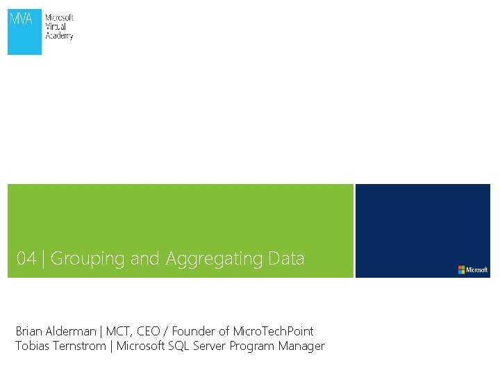 04 | Grouping and Aggregating Data Brian Alderman | MCT, CEO / Founder of