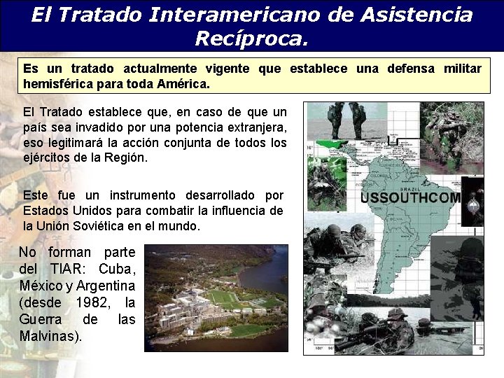 El Tratado Interamericano de Asistencia Recíproca. Es un tratado actualmente vigente que establece una