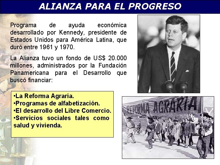 ALIANZA PARA EL PROGRESO Programa de ayuda económica desarrollado por Kennedy, presidente de Estados