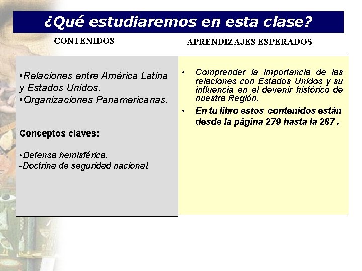 ¿Qué estudiaremos en esta clase? CONTENIDOS • Relaciones entre América Latina y Estados Unidos.