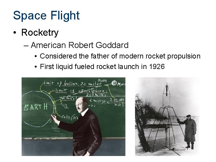 Space Flight • Rocketry – American Robert Goddard • Considered the father of modern