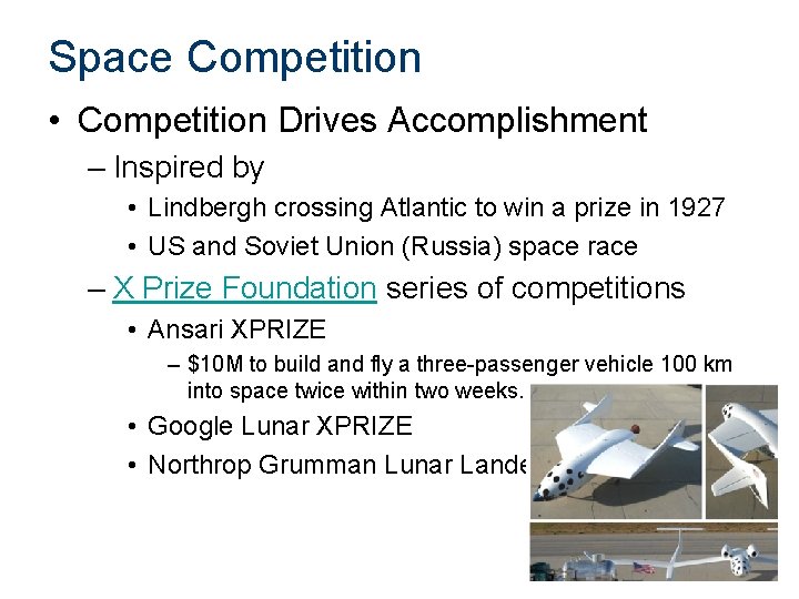 Space Competition • Competition Drives Accomplishment – Inspired by • Lindbergh crossing Atlantic to