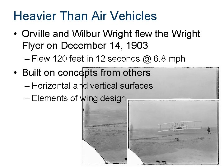 Heavier Than Air Vehicles • Orville and Wilbur Wright flew the Wright Flyer on