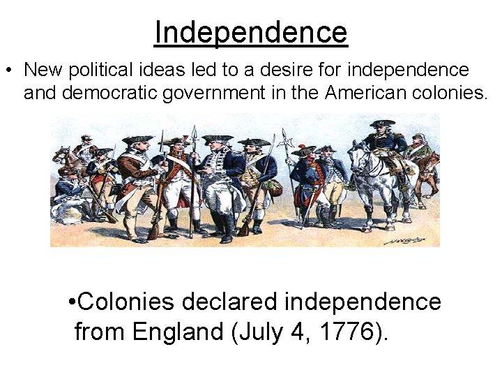 Independence • New political ideas led to a desire for independence and democratic government