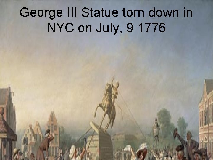 George III Statue torn down in NYC on July, 9 1776 