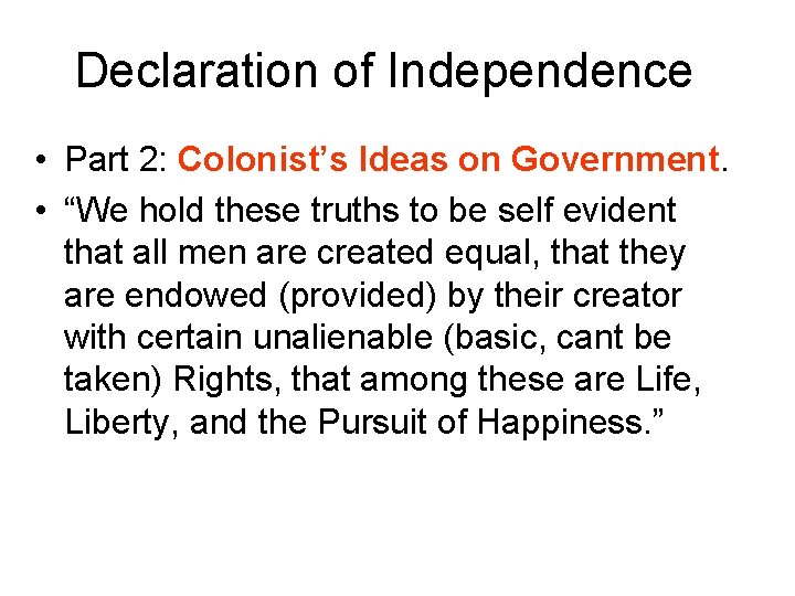 Declaration of Independence • Part 2: Colonist’s Ideas on Government. • “We hold these