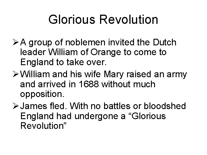 Glorious Revolution Ø A group of noblemen invited the Dutch leader William of Orange