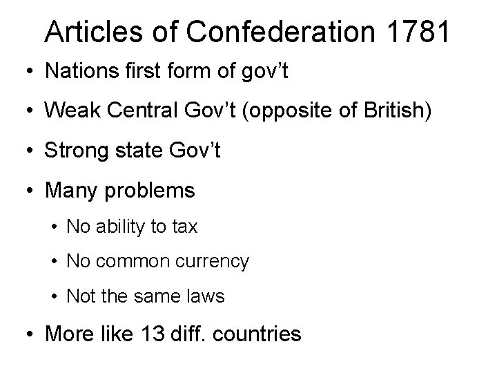 Articles of Confederation 1781 • Nations first form of gov’t • Weak Central Gov’t