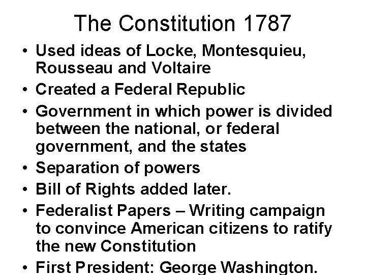 The Constitution 1787 • Used ideas of Locke, Montesquieu, Rousseau and Voltaire • Created