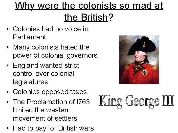 Why were the colonists so mad at the British? • Colonies had no voice