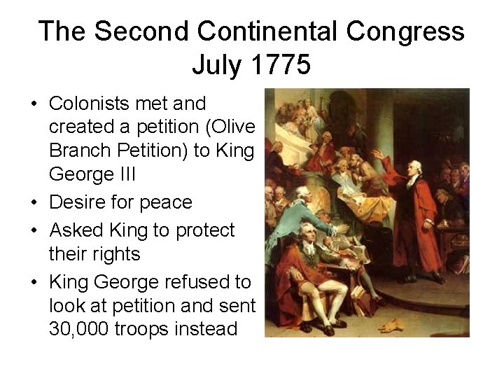 The Second Continental Congress July 1775 • Colonists met and created a petition (Olive