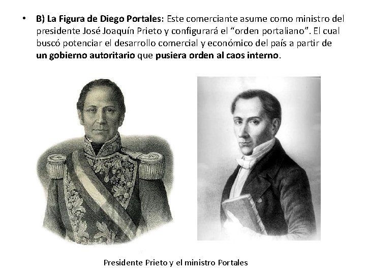  • B) La Figura de Diego Portales: Este comerciante asume como ministro del