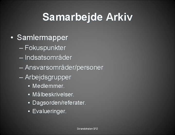 Samarbejde Arkiv • Samlermapper – Fokuspunkter – Indsatsområder – Ansvarsområder/personer – Arbejdsgrupper • •